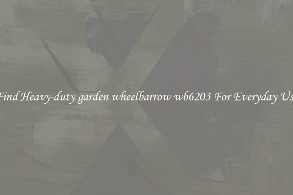 Find Heavy-duty garden wheelbarrow wb6203 For Everyday Use