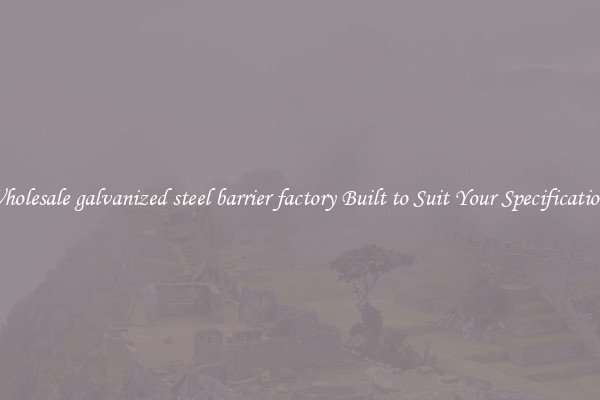 Wholesale galvanized steel barrier factory Built to Suit Your Specifications
