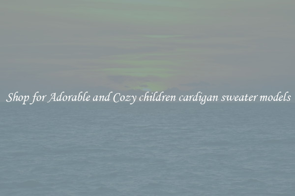 Shop for Adorable and Cozy children cardigan sweater models