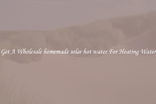 Get A Wholesale homemade solar hot water For Heating Water