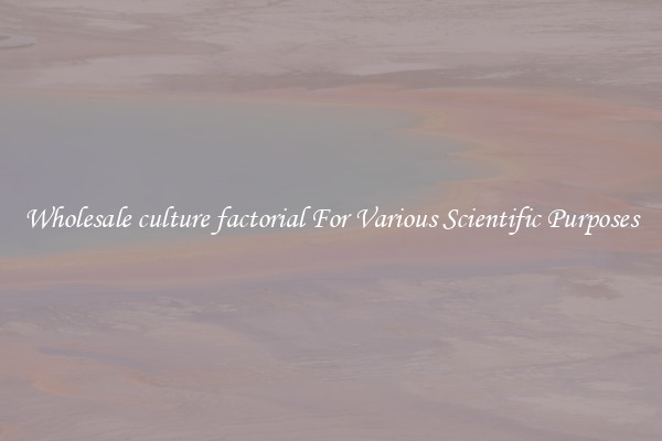 Wholesale culture factorial For Various Scientific Purposes