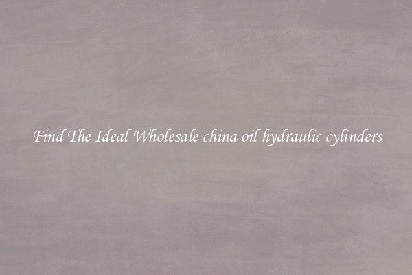 Find The Ideal Wholesale china oil hydraulic cylinders