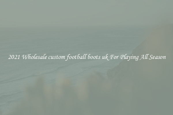 2021 Wholesale custom football boots uk For Playing All Season