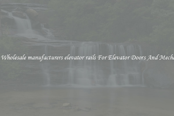 Buy Wholesale manufacturers elevator rails For Elevator Doors And Mechanics