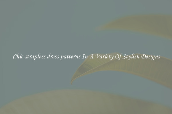 Chic strapless dress patterns In A Variety Of Stylish Designs