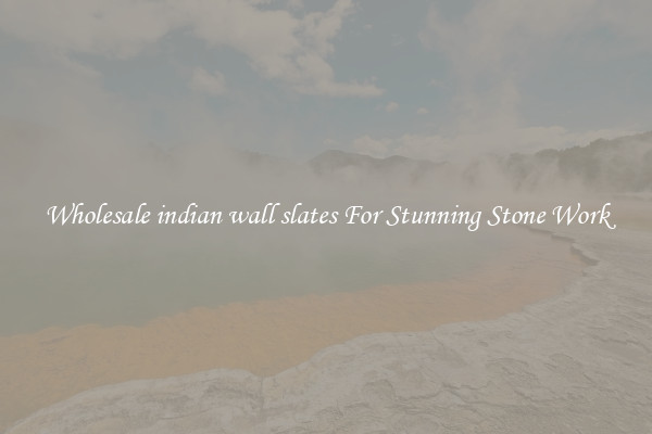 Wholesale indian wall slates For Stunning Stone Work