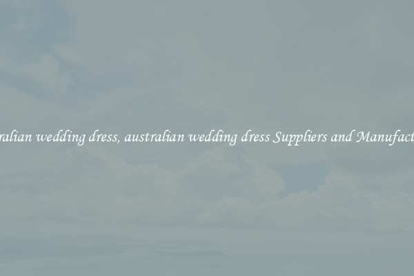 australian wedding dress, australian wedding dress Suppliers and Manufacturers
