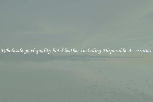 Wholesale good quality hotel leather Including Disposable Accessories 