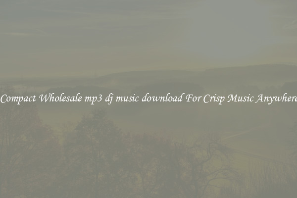 Compact Wholesale mp3 dj music download For Crisp Music Anywhere