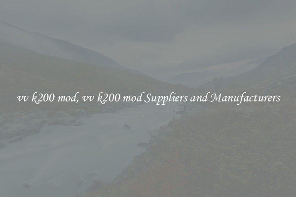 vv k200 mod, vv k200 mod Suppliers and Manufacturers
