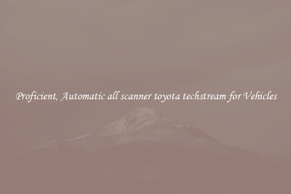 Proficient, Automatic all scanner toyota techstream for Vehicles