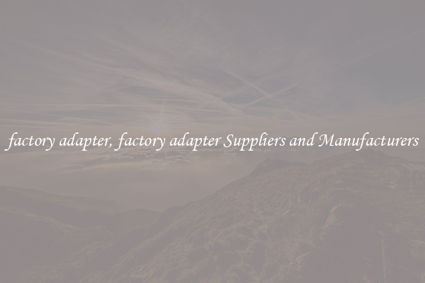 factory adapter, factory adapter Suppliers and Manufacturers
