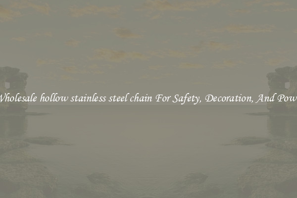 Wholesale hollow stainless steel chain For Safety, Decoration, And Power