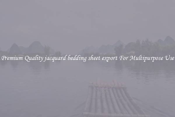 Premium Quality jacquard bedding sheet export For Multipurpose Use