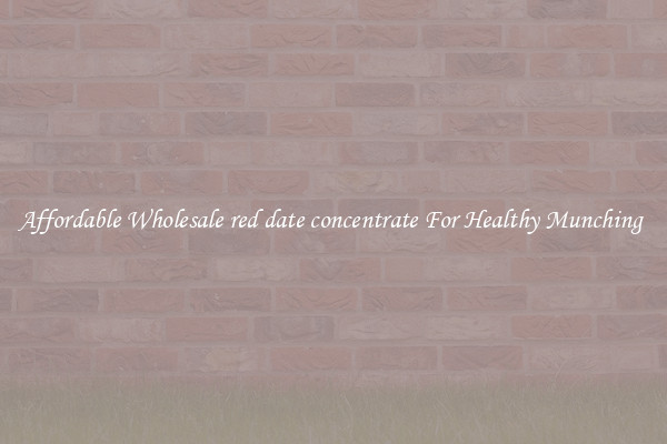 Affordable Wholesale red date concentrate For Healthy Munching 
