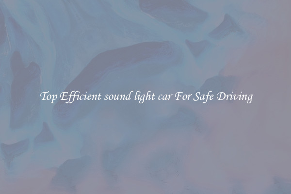 Top Efficient sound light car For Safe Driving