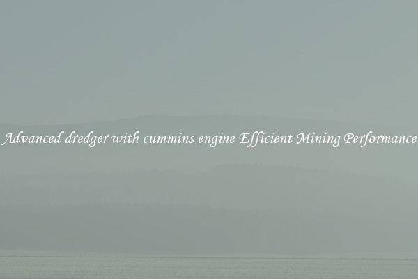 Advanced dredger with cummins engine Efficient Mining Performance