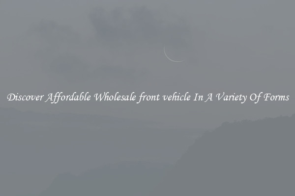 Discover Affordable Wholesale front vehicle In A Variety Of Forms