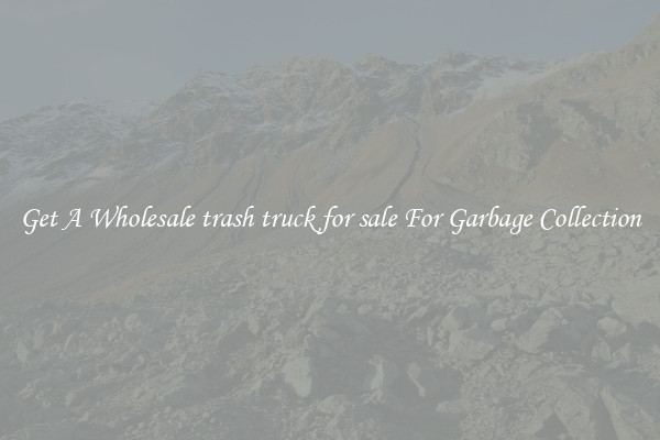 Get A Wholesale trash truck for sale For Garbage Collection