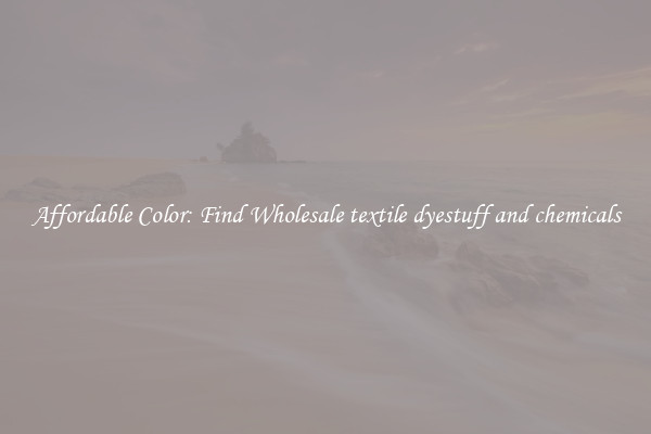 Affordable Color: Find Wholesale textile dyestuff and chemicals