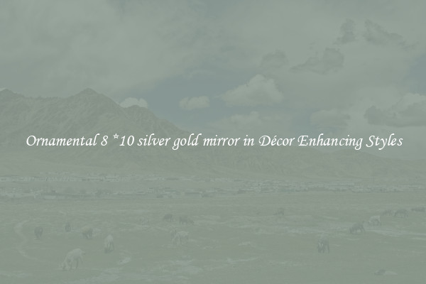 Ornamental 8 *10 silver gold mirror in Décor Enhancing Styles