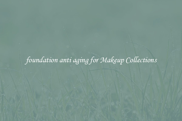 foundation anti aging for Makeup Collections