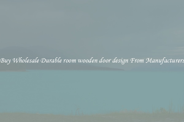 Buy Wholesale Durable room wooden door design From Manufacturers