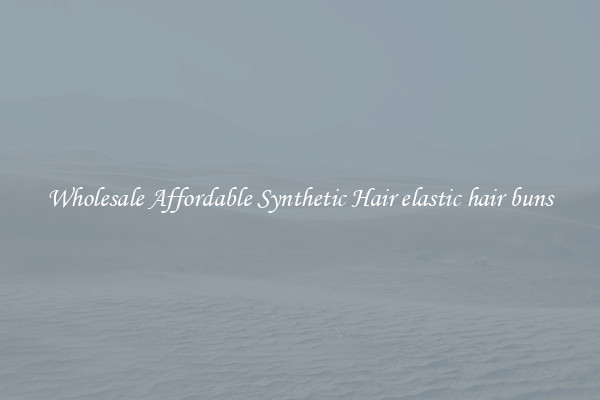 Wholesale Affordable Synthetic Hair elastic hair buns