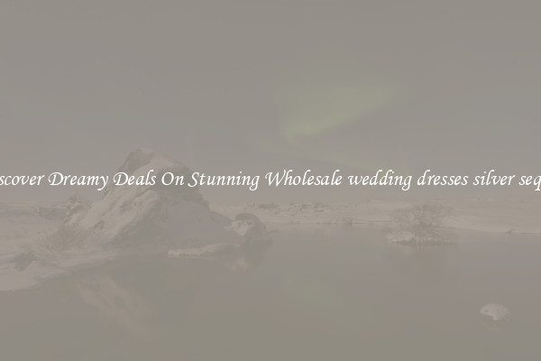 Discover Dreamy Deals On Stunning Wholesale wedding dresses silver sequin