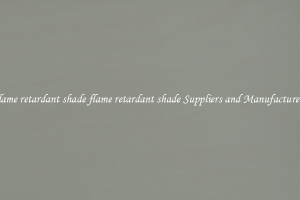 flame retardant shade flame retardant shade Suppliers and Manufacturers