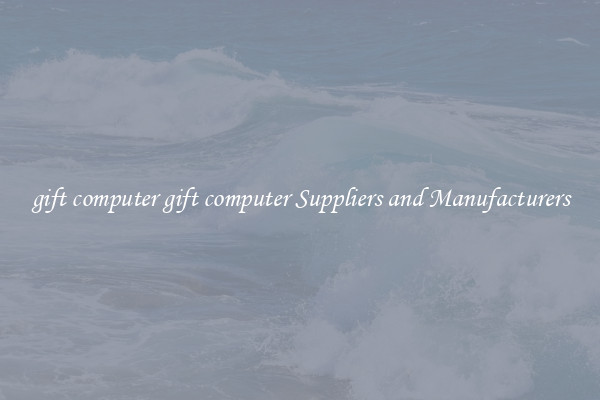 gift computer gift computer Suppliers and Manufacturers