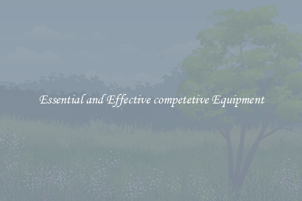 Essential and Effective competetive Equipment