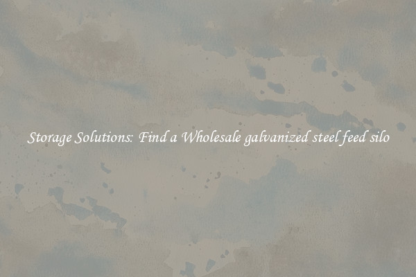 Storage Solutions: Find a Wholesale galvanized steel feed silo