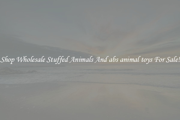 Shop Wholesale Stuffed Animals And abs animal toys For Sale!