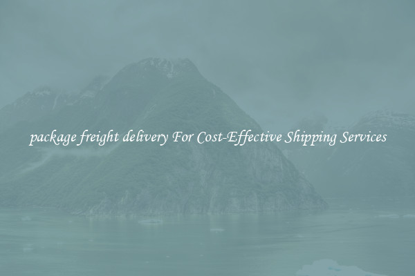 package freight delivery For Cost-Effective Shipping Services