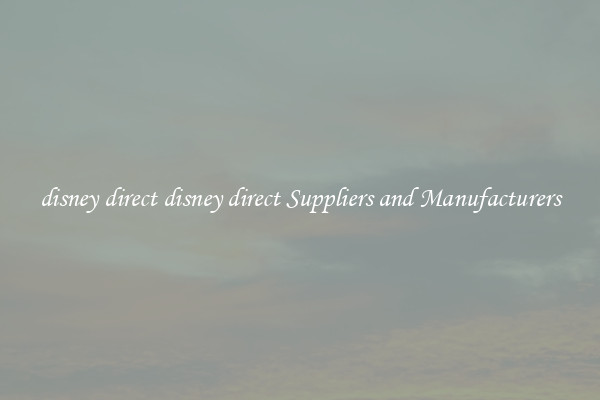 disney direct disney direct Suppliers and Manufacturers