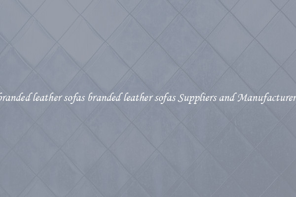branded leather sofas branded leather sofas Suppliers and Manufacturers