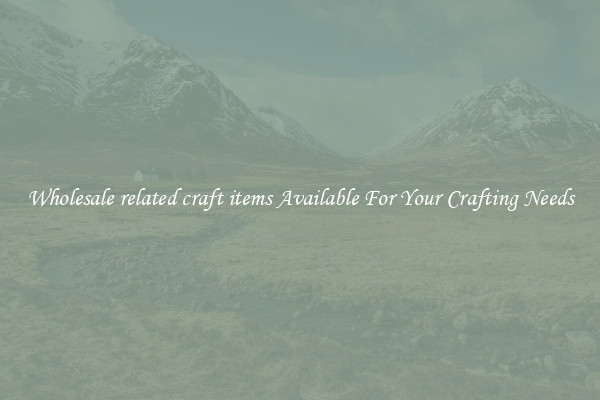 Wholesale related craft items Available For Your Crafting Needs