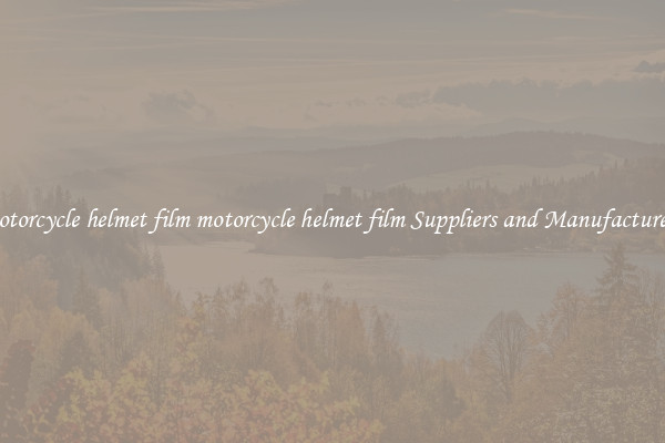 motorcycle helmet film motorcycle helmet film Suppliers and Manufacturers