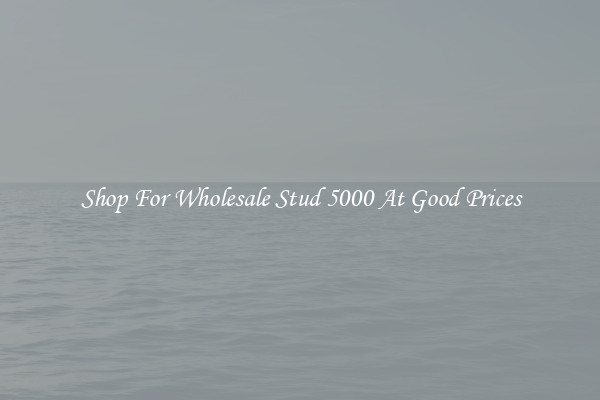 Shop For Wholesale Stud 5000 At Good Prices