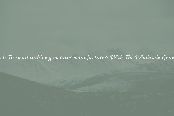 Switch To small turbine generator manufacturers With The Wholesale Generator