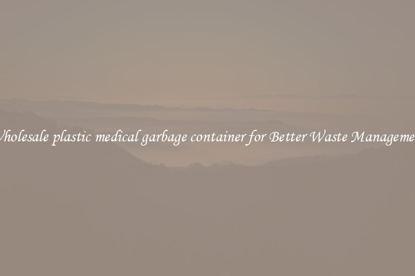 Wholesale plastic medical garbage container for Better Waste Management