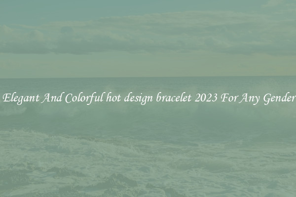 Elegant And Colorful hot design bracelet 2023 For Any Gender
