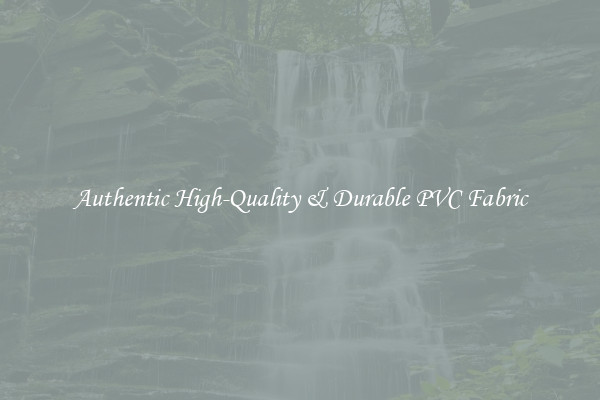 Authentic High-Quality & Durable PVC Fabric