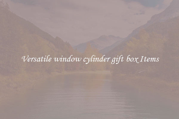 Versatile window cylinder gift box Items