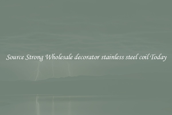 Source Strong Wholesale decorator stainless steel coil Today