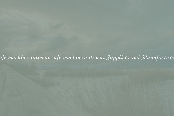 cafe machine automat cafe machine automat Suppliers and Manufacturers