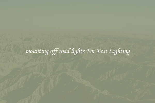 mounting off road lights For Best Lighting