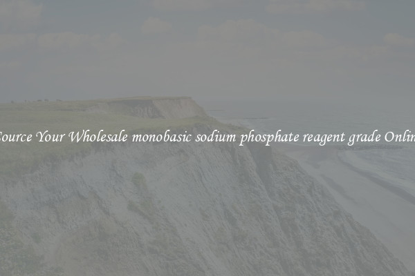 Source Your Wholesale monobasic sodium phosphate reagent grade Online
