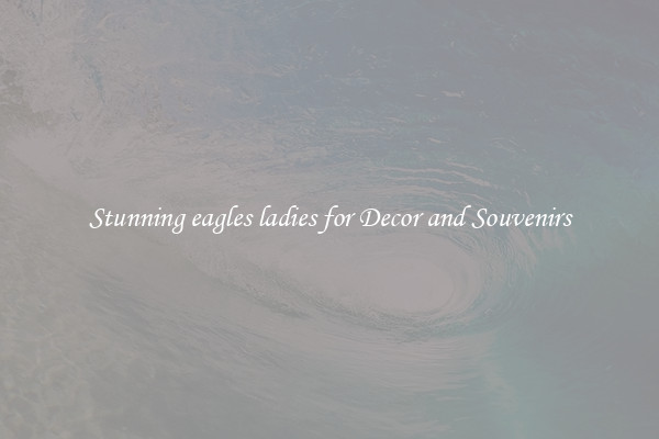 Stunning eagles ladies for Decor and Souvenirs